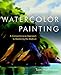 Watercolor Painting: A Comprehensive Approach to Mastering the Medium
