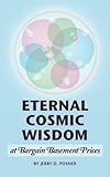Eternal Cosmic Wisdom at Bargain Basement Prices