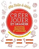 Créer jouer et grandir : Activités créatives et ludiques pour les enfants de 6 à 12 ans by 