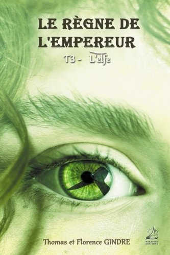 Telecharger Le Regne De L Empereur Tome 3 L Elfe Pdf De Thomas Gindre Procgatiri
