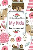 My Kids Prayer Journal  120 Days of Prayer & Praise: Prayer Journal Children | Prayer Journal for Girls and Boys | Prayer Journal Prompts | Children's ... (Prayer Journal illustrated Faith) (Volume 1)