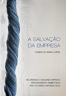 Livro A Salvação da Empresa: Recuperando e enxugando empresas imprudentemente administradas para voltarem a dar resultados