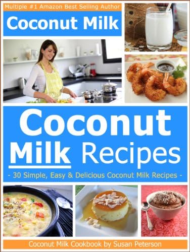 Coconut Milk Recipes - Simple, Easy and Delicious Coconut Milk Recipes (Coconut Milk, Coconut Milk Recipes, Coconut Recipes Book 4) Kindle Edition