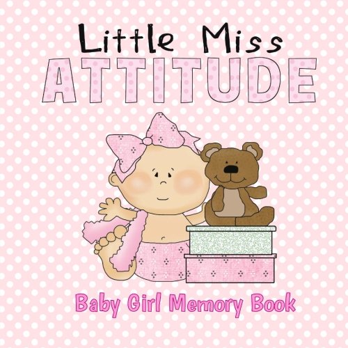 Little Miss Attitude Baby Girl Memory Book: Baby Keepsake and Scrapbook for Baby's First Year (Baby Memory Books)