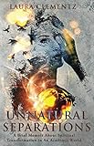 Unnatural Separations: A Brief Memoir About Spiritual Transformation in An Academic World by Laura Clementz