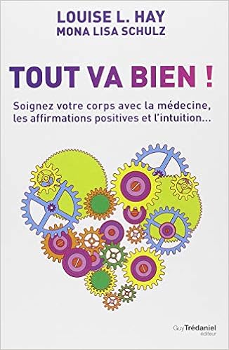 Tout va bien ! : Soignez votre corps avec la médecine, les affirmations positives et l'intuition..., by Louise L. Hay Tout va bien ! : Soignez votre corps avec la médecine, les affirmations positives et l'intuition..., by Louise L. Hay