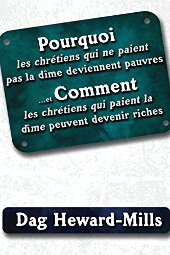 Pourquoi Les Chrétiens Qui Ne Paient Pas la Dîme Deviennent Pauvres ...Et Comment Les Chrétiens Q by Dag Heward-Mills