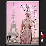 Producing Fashion: Commerce, Culture, and Consumers by 