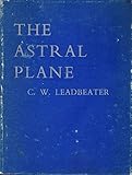 The Astral Plane (Theosophical Manual No.5) by 