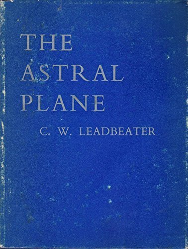The Astral Plane (Theosophical Manual No.5) by C. W. Leadbeater