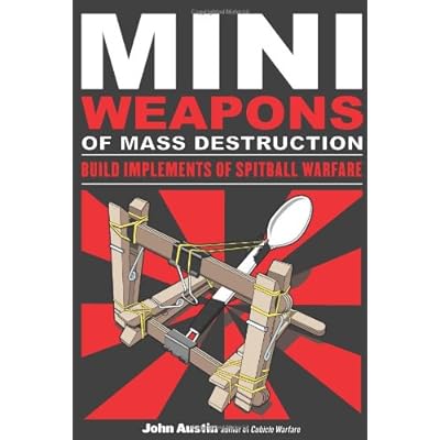 Mini Weapons of Mass Destruction: Build Implements of Spitball Warfare Mini Weapons of Mass Destruction: Build Implements of Spitball Warfare