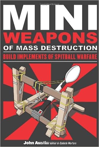 Mini Weapons of Mass Destruction: Build Implements of Spitball Warfare, by John Austin Mini Weapons of Mass Destruction: Build Implements of Spitball Warfare, by John Austin