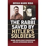 The Rabbi Saved by Hitler's Soldiers: Rebbe Joseph Isaac Schneersohn and His Astonishing Rescue (Modern War Studies)