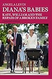 Diana’s Babies: Kate, William and the repair of a broken family