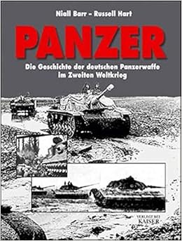 Panzer Die Geschichte Der Deutschen Panzerwaffe Im Zweiten Weltkrieg Amazon De Barr Niall Hart Russel Bucher