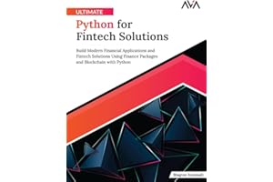 Ultimate Python for Fintech Solutions: Build Modern Financial Applications and Fintech Solutions Using Finance Packages and B