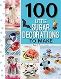 100 Little Sugar Decorations to Make (100 Little Gifts to Make) by 