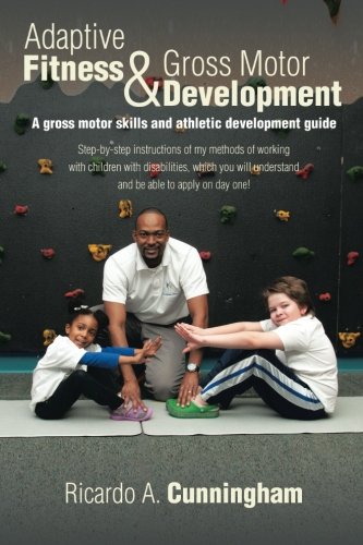Adaptive Fitness & Gross Motor Development: A gross motor skills and athletic development guide