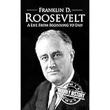 Franklin D. Roosevelt: A Life From Beginning to End