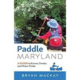 Paddle Maryland: A Guide to Rivers, Creeks, and Water Trails