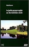 Le jardin paysager anglais au dix-huitième siècle (French Edition) by