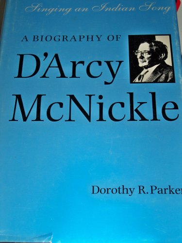 Singing an Indian Song: A Biography of D'Arcy McNickle (American Indian Lives) by Dorothy R. Parker