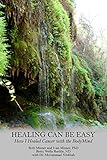 Healing Can Be Easy: How I Healed Cancer with the BodyMind by Beth Misner, Ivan Misner