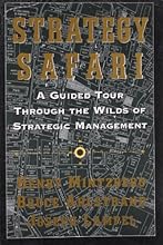 Strategy Safari: A Guided Tour Through The Wilds of Strategic Management