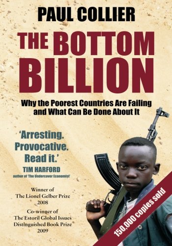 The Bottom Billion: Why the Poorest Countries are Failing and What Can Be Done About It