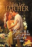 You're Gonna Love Me by Robin Lee Hatcher