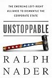 Unstoppable: The Emerging Left-Right Alliance to Dismantle the Corporate State