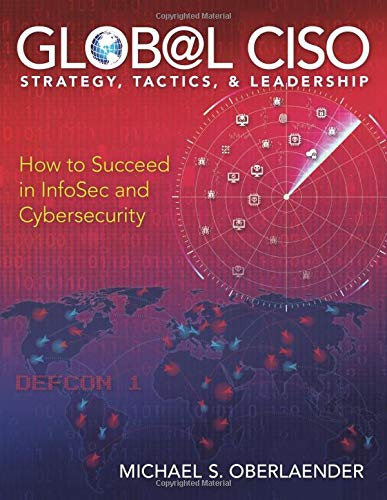 GLOBAL CISO - STRATEGY, TACTICS, & LEADERSHIP: How to Succeed in InfoSec and CyberSecurity (CISO SERIES)