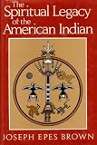 The spiritual legacy of the American Indian by