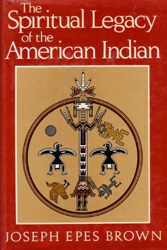 The spiritual legacy of the American Indian by Joseph Epes Brown (Hardcover)