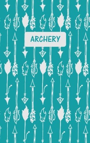 Archery: Score Keeping Small Teal Notebook for Target Shooting, Practice Record, Competitions, Notes, Rounds, Distance