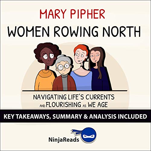 Summary of Women Rowing North: Navigating Life's Currents and Flourishing As We Age: Key Takeaways & by Ninja Reads