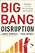 Big Bang Disruption: Strategy in the Age of Devastating Innovation - Book by Larry Downes