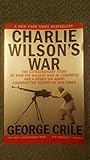 Charlie Wilson's War - The Extraordinary Story of the Largest Covert Operation in History (03) by Crile, George [Paperback (2004)]