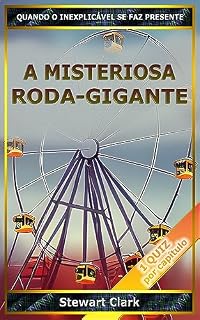 Livro A Misteriosa Roda-Gigante: Quando o Inexplicável se faz Presente
