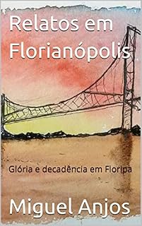 Livro Relatos em Florianópolis: Glória e Decadência