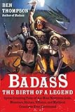 Badass: The Birth of a Legend: Spine-Crushing Tales of the Most Merciless Gods, Monsters, Heroes, Vi by 