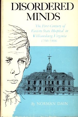 Disordered minds;: The first century of Eastern State Hospital in Williamsburg, Va., 1766-1866 (Williamsburg in America series)
