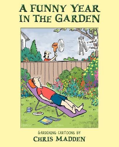 A Funny Year In The Garden Gardening Cartoons By Chris Madden Madden Chris 9780954855123 Amazon Com Books