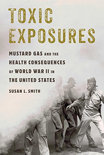 Toxic Exposures: Mustard Gas and the Health Consequences of World War II in the United States (Critical Issues in Health and Medicine)By