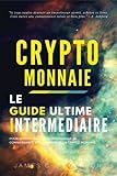 Image de Crypto-monnaie: Le Guide Intermédiaire pour Approfondir et Perfectionner sa Connaissance sur le Monde de la Crypto-monnaie (French Edition)