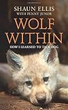 Wolf Within: How I Learned to Talk Dog