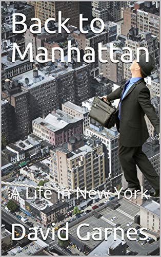 Back to Manhattan: A Life in New York by David Garnes