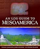 An LDS Guide to Mesoamerica by 