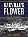 Oakville's Flower: The History of the HMCS Oakville by Sean E. Livingston