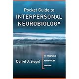 Pocket Guide to Interpersonal Neurobiology: An Integrative Handbook of the Mind (Norton Series on Interpersonal Neurobiology)